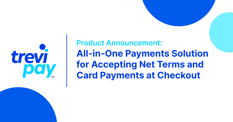 TreviPay Introduces All-in-One Payments Solution for Accepting Net Terms  and Card Payments at Checkout