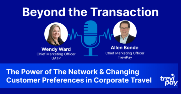Beyond the Transaction Ep 4: The Power of The Network & Changing Customer Preferences in Corporate Travel featuring Wendy Ward hosted by Allen Bonde